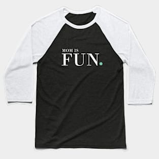 Mom is Fun! Baseball T-Shirt